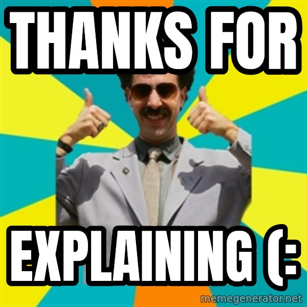 Borat Meme meme: thanks for / explaining (: