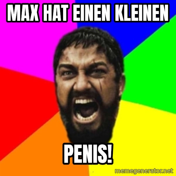 sparta meme: Max hat einen kleinen / Penis!
