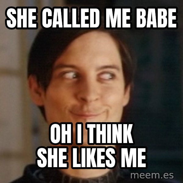 Toby Maguire Troll Face meme: she called me babe / oh I think she likes me
