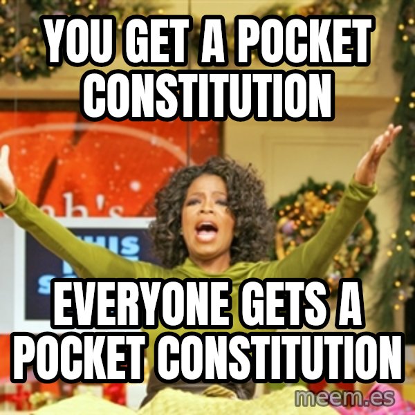 Oprah Gives Away Stuff meme: You get a pocket constitution / everyone gets a pocket constitution