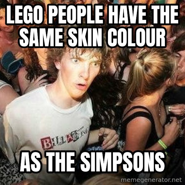 -Sudden Clarity Clarence meme: lego people have the same skin colour / as the simpsons