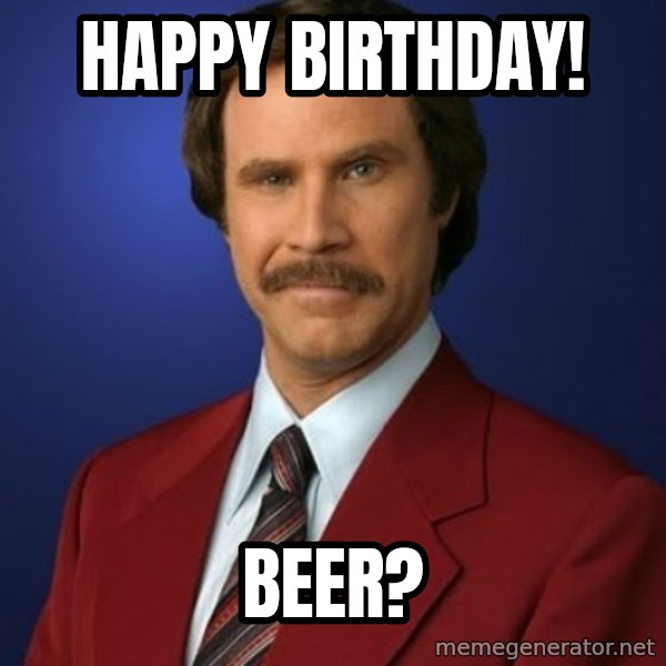 Anchorman Birthday meme: Happy Birthday! / Beer?