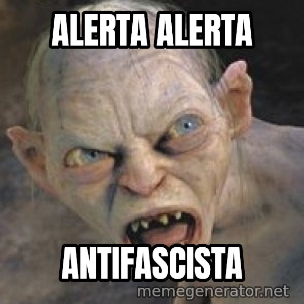 Gollum  meme: ALERTA ALerta / antifascista
