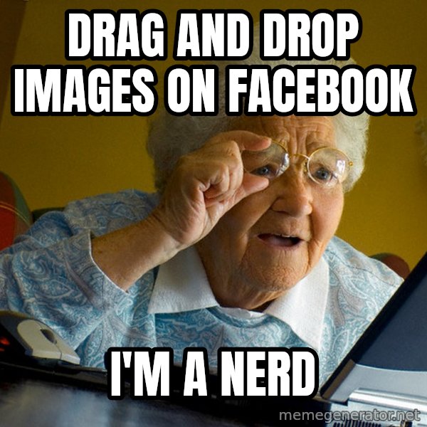 Internet Grandma Surprise meme: Drag and drop images on facebook / i'm a nerd