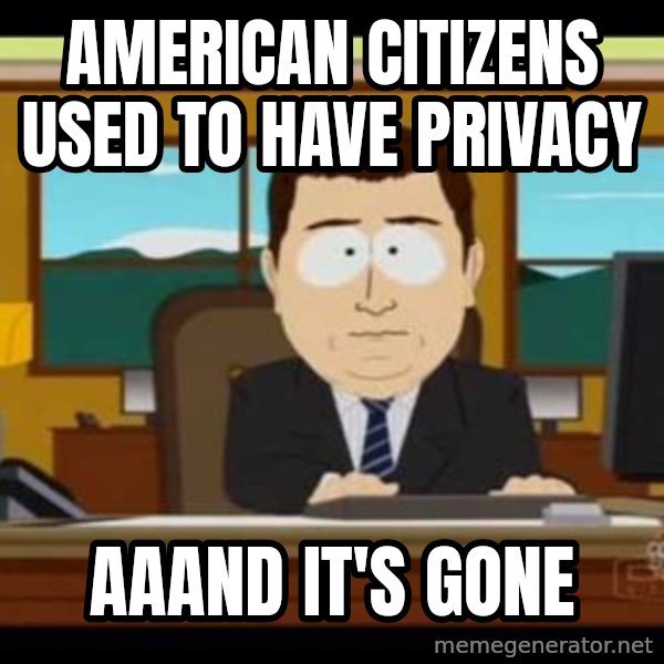 south park aand it's gone meme: American citizens used to have Privacy / AAAND IT's Gone