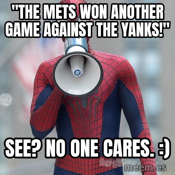 Amazing Spider Man 2 meme: "The Mets won another game against the Yanks!" / See? No one cares. :)