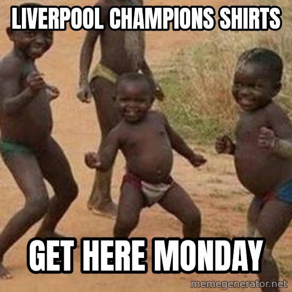 african children dancing meme: Liverpool champions shirts / Get here monday