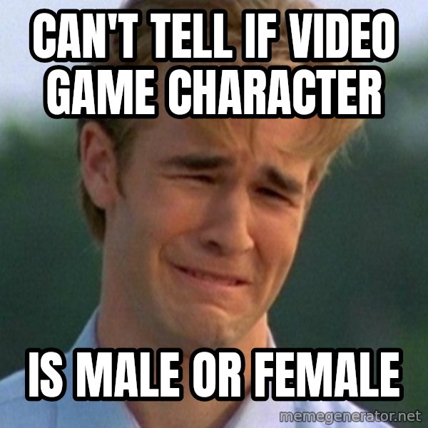 90s Problems meme: can't tell if video game character / is male or female