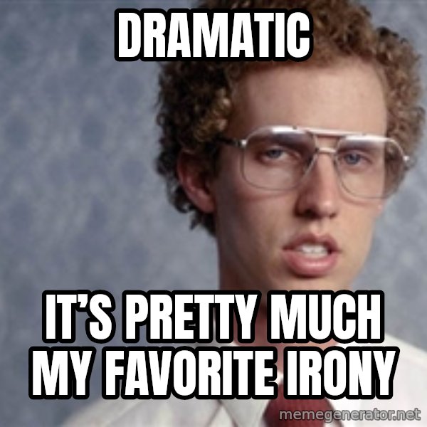 Napoleon Dynamite meme: Dramatic / It’s pretty much my favorite irony