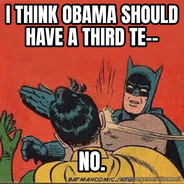 batman slap robin meme: I think obama should have a third te-- / NO.