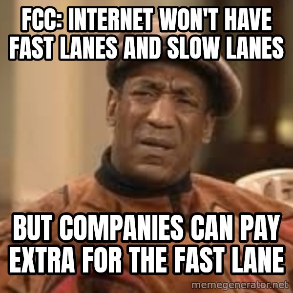 Confused Bill Cosby  meme: FCC: INTERNET WON'T HAVE FAST LANES AND SLOW LANES / BUT COMPANIES CAN PAY EXTRA FOR THE FAST LANE