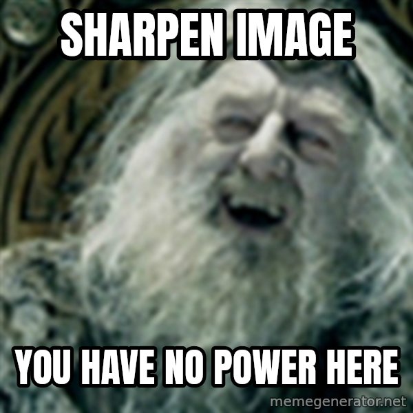you have no power here meme: sharpen image / you have no power here