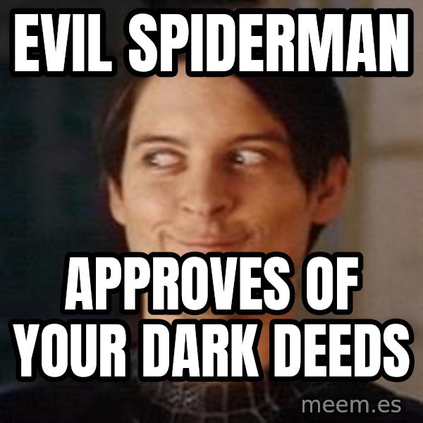 Naughty Spiderman meme: evil spiderman / approves of your dark deeds