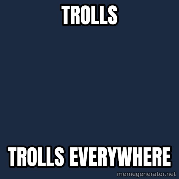 X, X Everywhere  meme: trolls / trolls everywhere