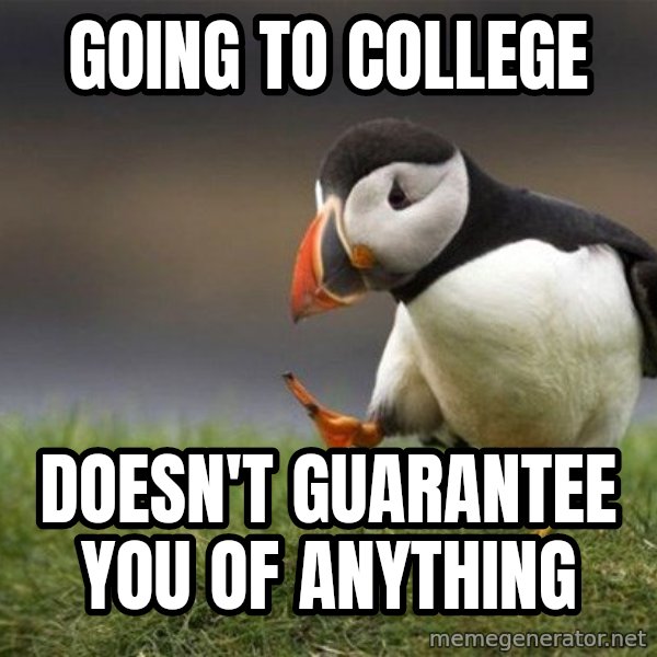 Unpopular Opinion Puffin meme: Going to college / Doesn't guarantee you of anything
