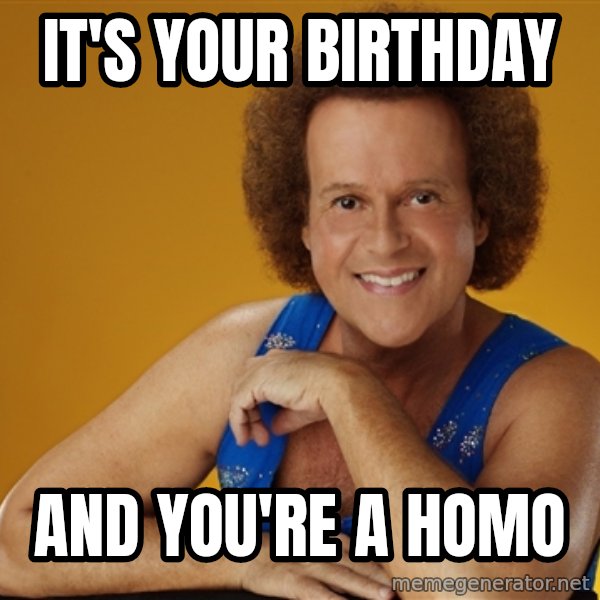 Gay Richard Simmons meme: It's your birthday / And you're a homo