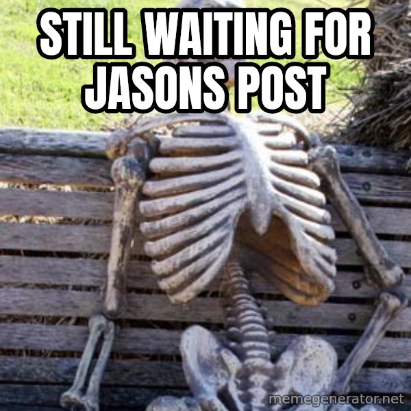 Waiting Skeleton meme: Still waiting for jasons post
