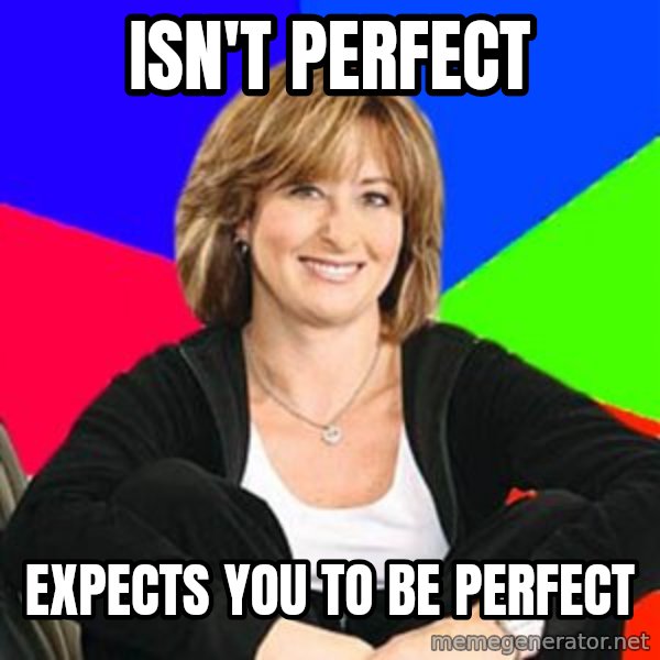 Sheltering Suburban Mom meme: isn't perfect / expects you to be perfect