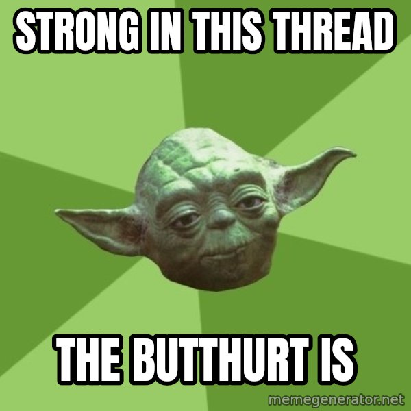 Advice Yoda Gives meme: Strong in this thread / The butthurt is