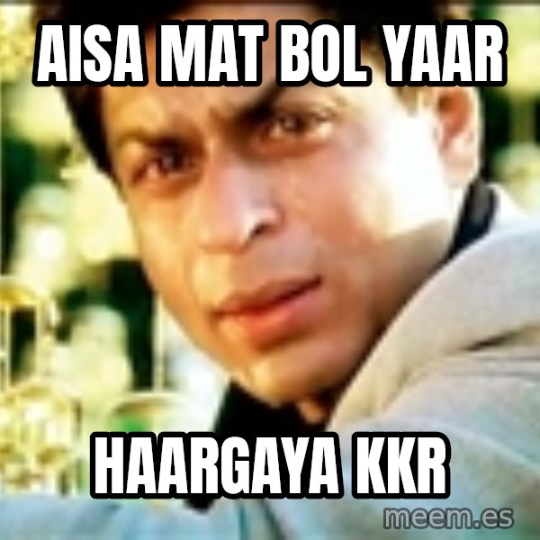 Shahrukh Khan Crying meme: aisa mat bol yaar / haargaya kkr