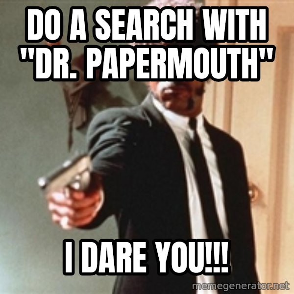 I double dare you meme: do a search with "Dr. papermouth" / I dare you!!!