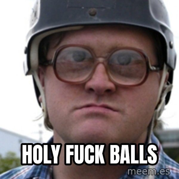 Bubbles Trailer Park Boy meme: HOLY FUCK BALLS