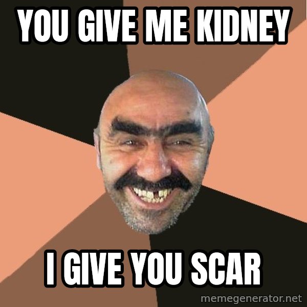 Provincial Man meme: You give me kidney / i give you scar