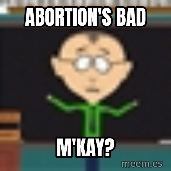 Mr Mackey South Park meme: Abortion's bad / m'kay?