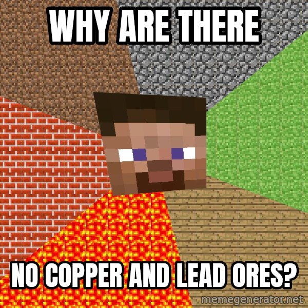 Minecraft Guy meme: why are there / no copper and lead ores?