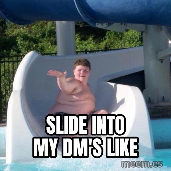 Slide In To My Dms meme: Slide into my DM's like