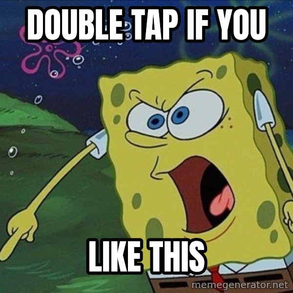 Spongebob Rage meme: DOUBLE TAP IF YOU / LIKE THIS
