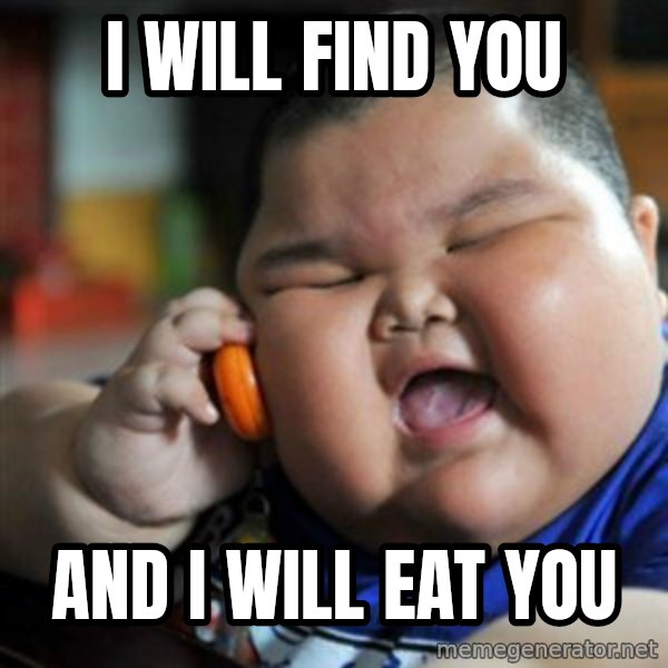 fat chinese kid meme: i will find you / and i will eat you