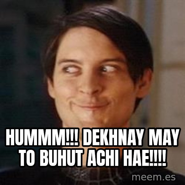 Naughty Spiderman meme: hummm!!! dekhnay may to buhut achi hae!!!!