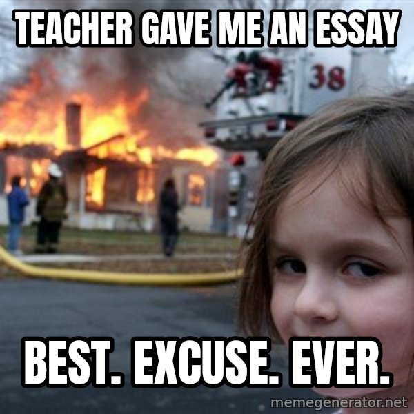 Disaster Girl meme: TEacher gave me an essay / Best. excuse. ever.