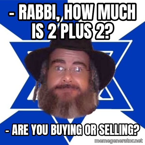 Advice Jew meme: - rabbi, how much is 2 plus 2? / - are you buying or selling?