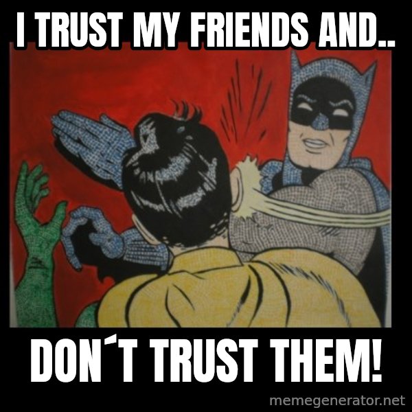 Batman Slappp meme: I trust my friends and.. / don´t trust them!