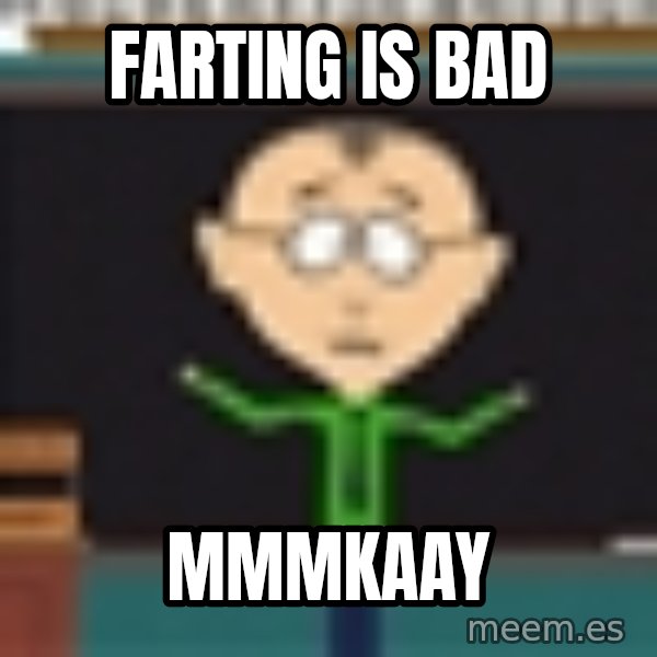 Mr Mackey South Park meme: Farting is bad / Mmmkaay