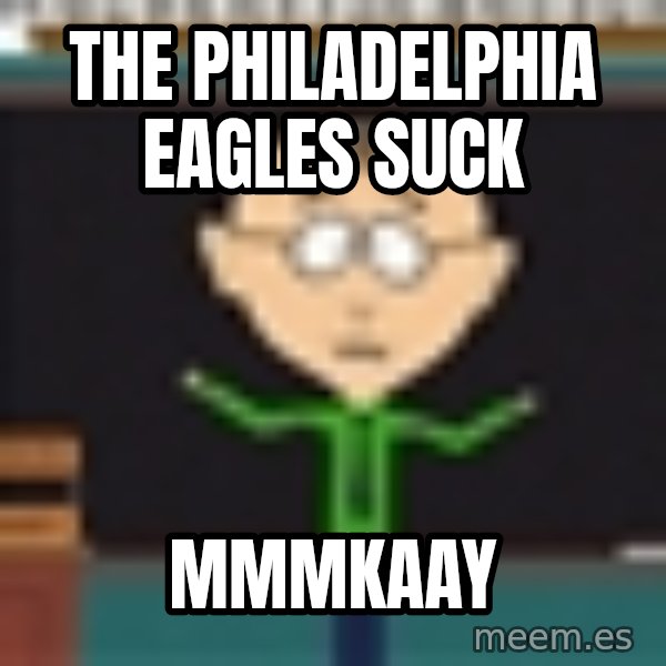 Mr Mackey South Park meme: The Philadelphia Eagles suck / Mmmkaay