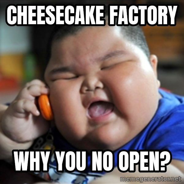 Fat Asian Kid meme: CheeseCake Factory / Why You No Open?