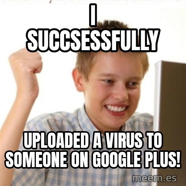 Internet Kid Troll meme: i succsessfully / uploaded a virus to someone on google PLUS!
