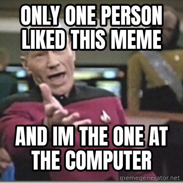 star trek wtf meme: only one person liked this meme / and im the one at the computer