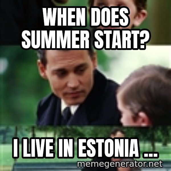 finding neverland full meme: when does summer start? / I live in Estonia ...
