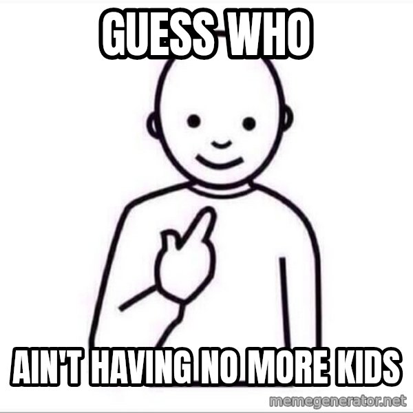 Guess who ? meme: Guess Who / Ain't having no more kids