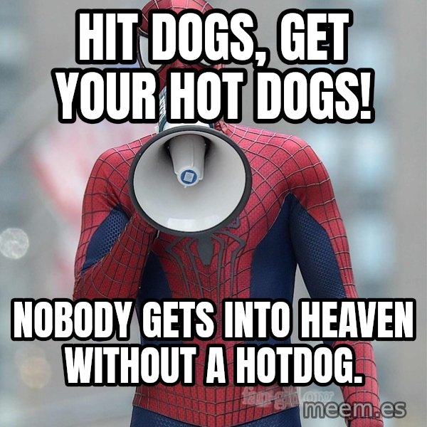 Amazing Spider Man 2 meme: Hit dogs, get your hot dogs! / Nobody gets into heaven without a hotdog.