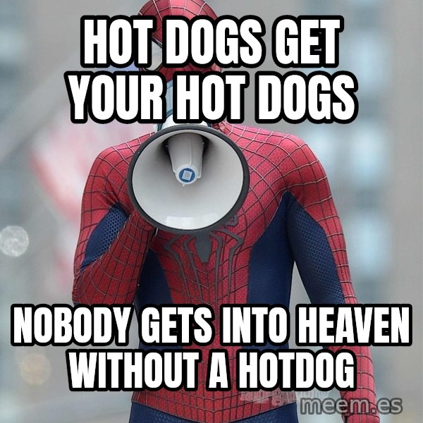 Amazing Spider Man 2 meme: Hot dogs get your hot dogs / Nobody gets into heaven without a hotdog
