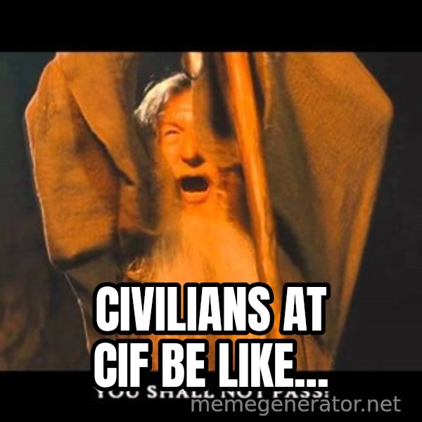 You Shall Not Pass Gandalf With Bottom Text meme: Civilians at CIF be like...