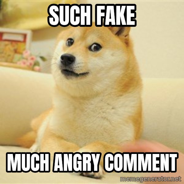so doge meme: sUCH FAKE / MUCH ANGRY COMMENT
