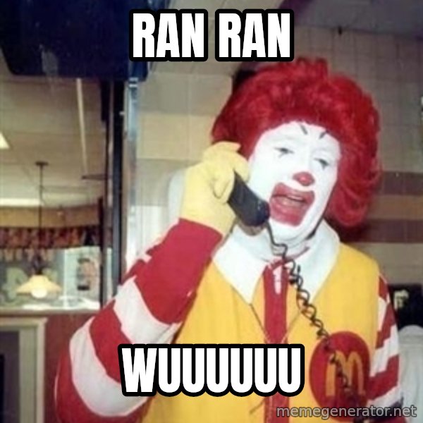 Ronald Mcdonald Call meme: RAN RAN / WUUUUUU