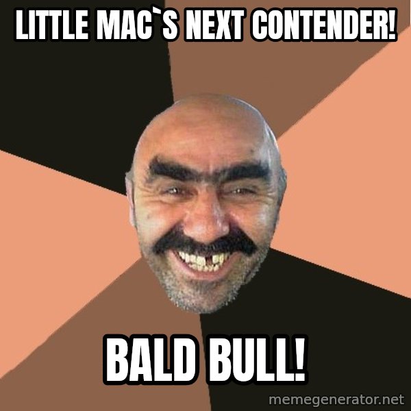 Provincial Man meme: LITTLE MAC`S NEXT Contender! / BALD BULL!