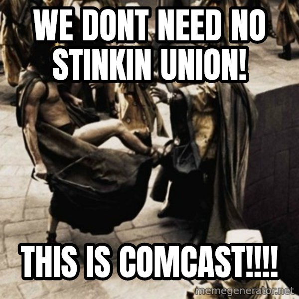 sparta kick meme: We dont need no stinkin union! / this is COMCAST!!!!